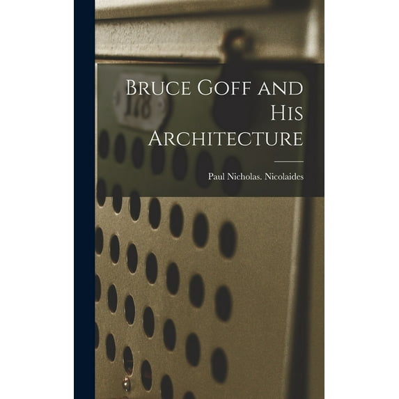 Bruce Goff and His Architecture, (Hardcover)
