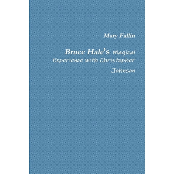 Bruce Hale's Magical Experience with Christopher Johnson, (Paperback)