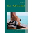 thumbnail image 1 of Bruce - Held ohne Hose!: Reisegeschichten eines RassebÃ¤ren, (Paperback), 1 of 1