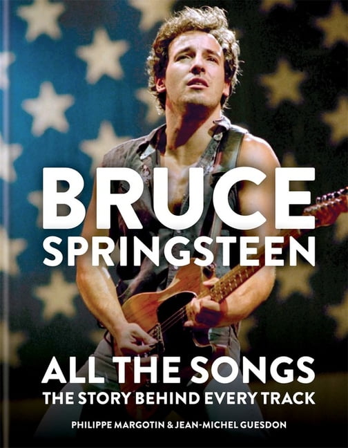 JEAN-MICHEL GUESDON; PHILIPPE MARGOTIN Bruce Springsteen: All the Songs: The Story Behind Every Track, (Hardcover)