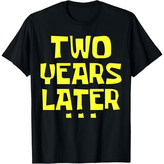 Bruh 2 Years Later Funny two years old birthday party T-Shirt mens t shirt，black，women，funny，misfits，men，journey