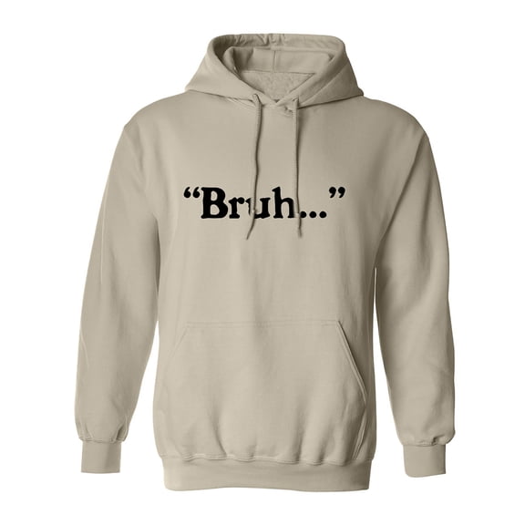 Bruh. . . Adult Hooded Sweatshirt