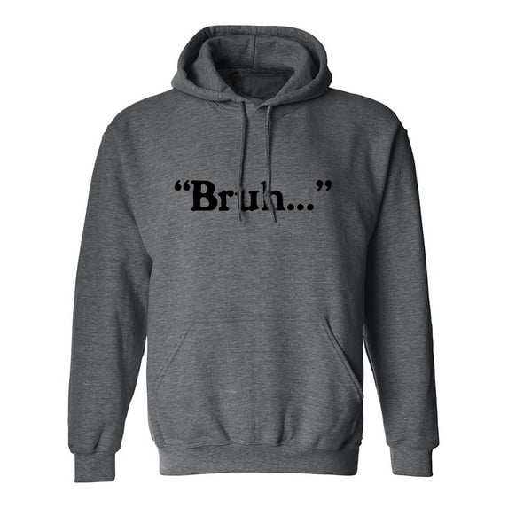 Bruh. . . Adult Hooded Sweatshirt