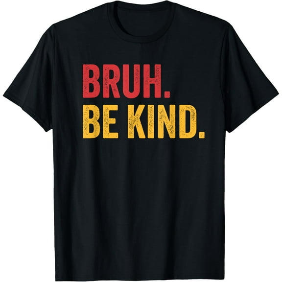 Bruh Be Kind Choose Kind Anti Bullying Movement T-Shirt