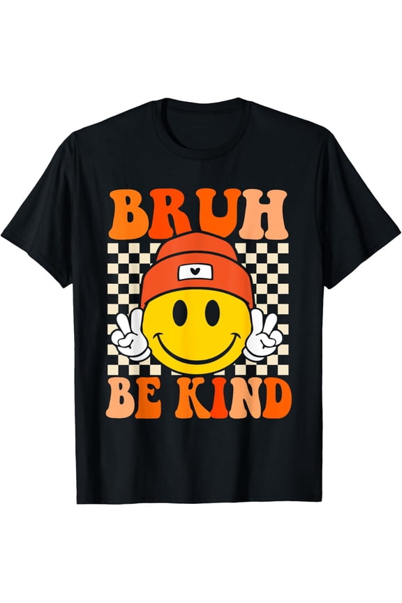 Bruh Be Kind Unity Day Orange Anti Bullying Kindness T-Shirt Shirts