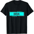 thumbnail image 1 of Bruh Bro Dude Greeting Slang Funny Meme Saying Humor Novelty Unisex T-Shirt up to size 5XL, 1 of 2