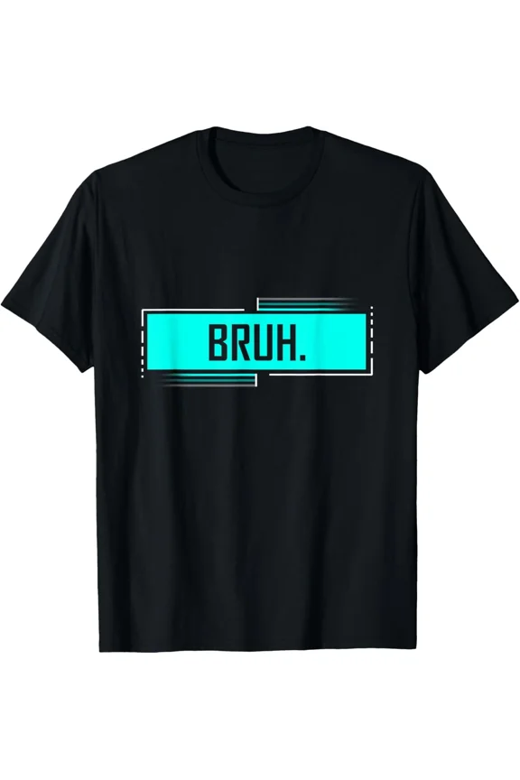 Bruh Bro Dude Greeting Slang Funny Meme Saying Humor Novelty Unisex T-Shirt up to size 5XL
