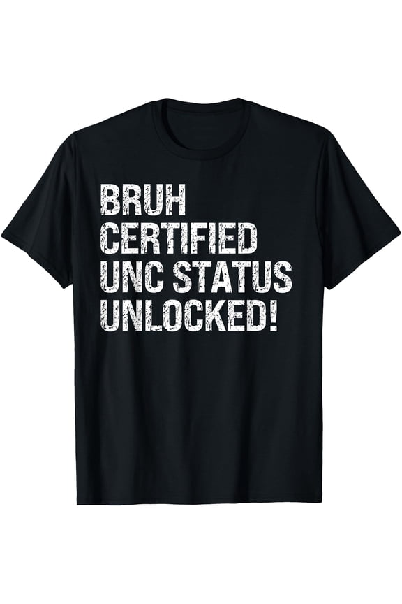 Bruh Certified Unc Status Unlocked Design Themed Humor Funny T-Shirt