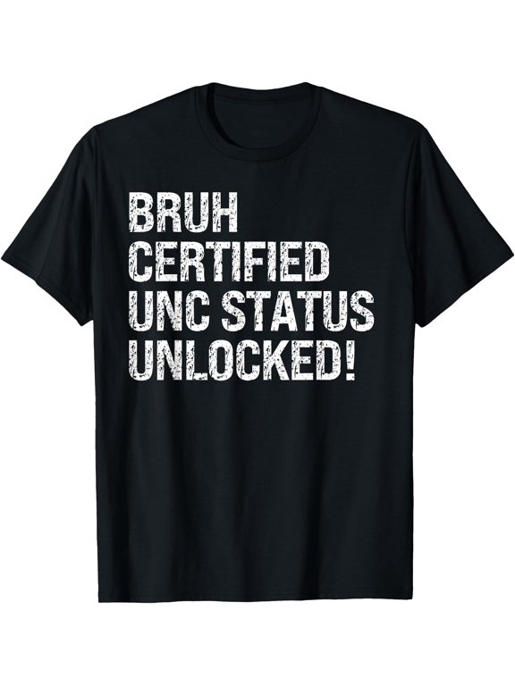 Bruh Certified Unc Status Unlocked Themed T-Shirt