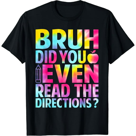 Bruh Did You Even Read the Directions Funny Teacher Life T-Shirt