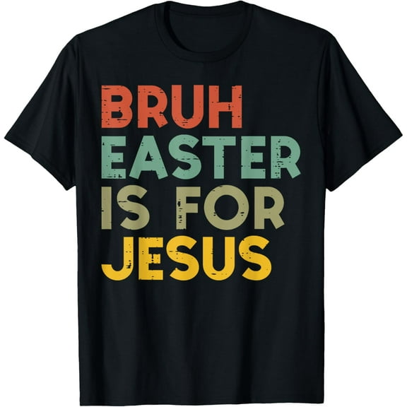 Bruh Easter Is For Jesus Christian Religious Men Women Kids T-Shirt TShirt
