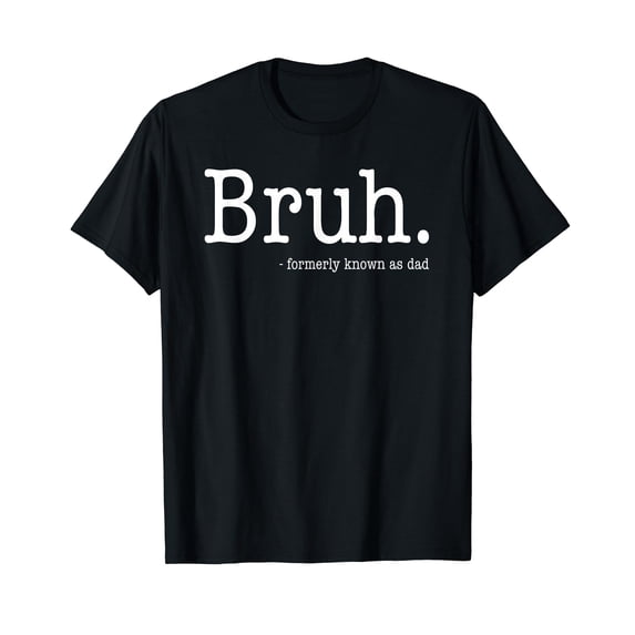Bruh Formerly Known As Dad Funny Father's Day T-Shirt