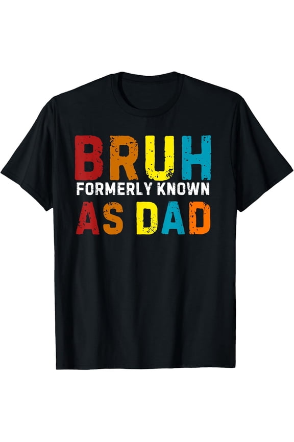 Bruh Formerly Known As Dad Unisex T-Shirt