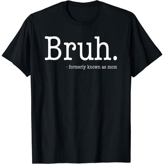 Bruh Formerly Known As Mom Funny Mother's Day T-Shirt