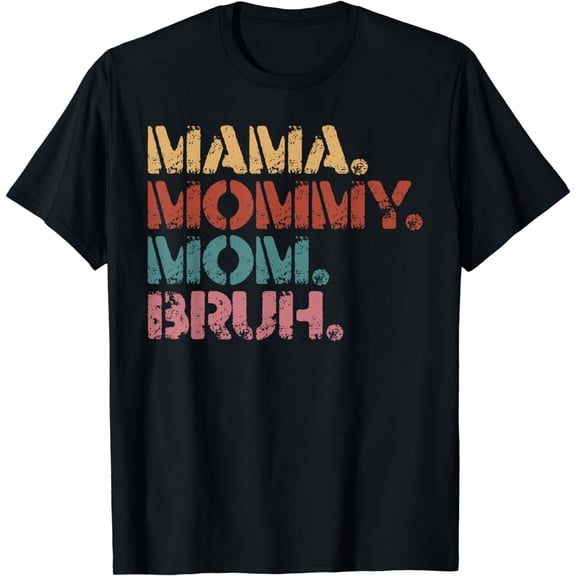 Bruh Formerly Known As Mom, Mama Mommy Mom Bruh, Mothers Day T-Shirt