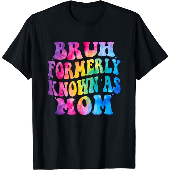Bruh Formerly Known As Mom Tie Dye Mother's Day T-Shirt S-6XL Unisex