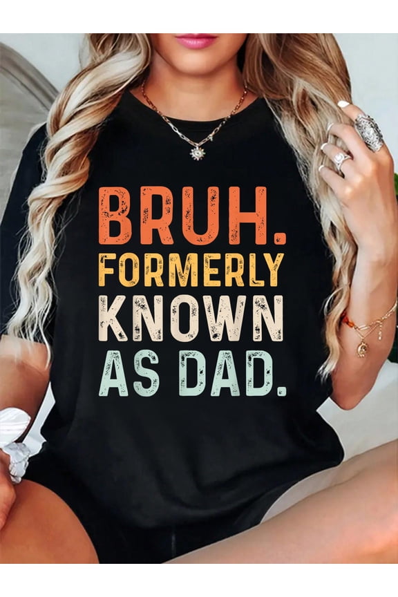 Bruh Formerly Known as Dad Relaxed Fit Classic Comfort Cotton T-Shirt Women's Men's Graphic Tee Crew Neck summer vacation Tops