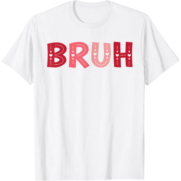 Bruh Funny Meme Brother Greeting Teens Boy Men Valentine Day T-Shirt100% pure cotton white short-sleeved T-shirts for men and women