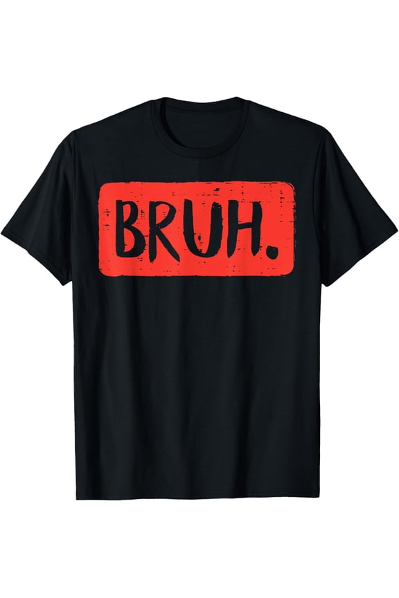 Bruh Funny Saying Meme Bro Mom Slang Boy Girls Teens Youth T-Shirt- Classic Unisex 100% Cotton Crew Neck T-Shirt Regular Fit Breathable Casual Everyday Wear