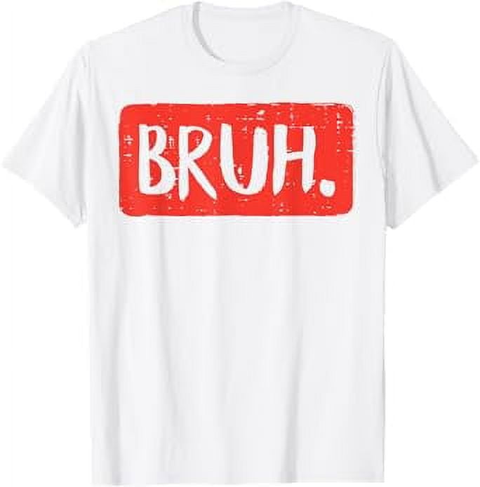 Bruh Funny Saying Meme Bro Mom Slang Boy Girls Teens Youth TShirt