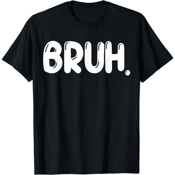 Bruh Funny Saying Meme Bro Mom Slang Boy Girls Youth T-Shirt