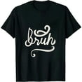 thumbnail image 1 of Bruh Funny Saying Slang Brother Meme Brah Men Women Kids T-Shirt, 1 of 5