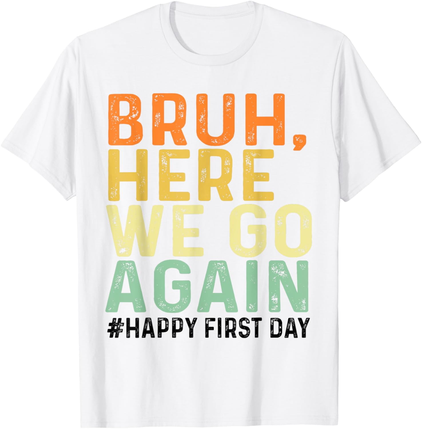 Bruh Here We Go Again Happy First Day of School Funny T-Shirt - Walmart.com