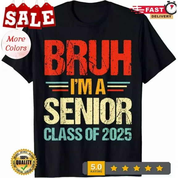 Bruh I_M A Senior Class Of 2025 College High School Senior Gift Unisex T-Shirt Unisex S-5XL Hot Trending Shirt, Vintage Birthday Gift