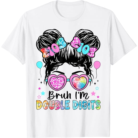 Bruh I'M Double Digits 10Th Birthday 10 Year Old For Girl T-Shirt, Unisex T-Shirt