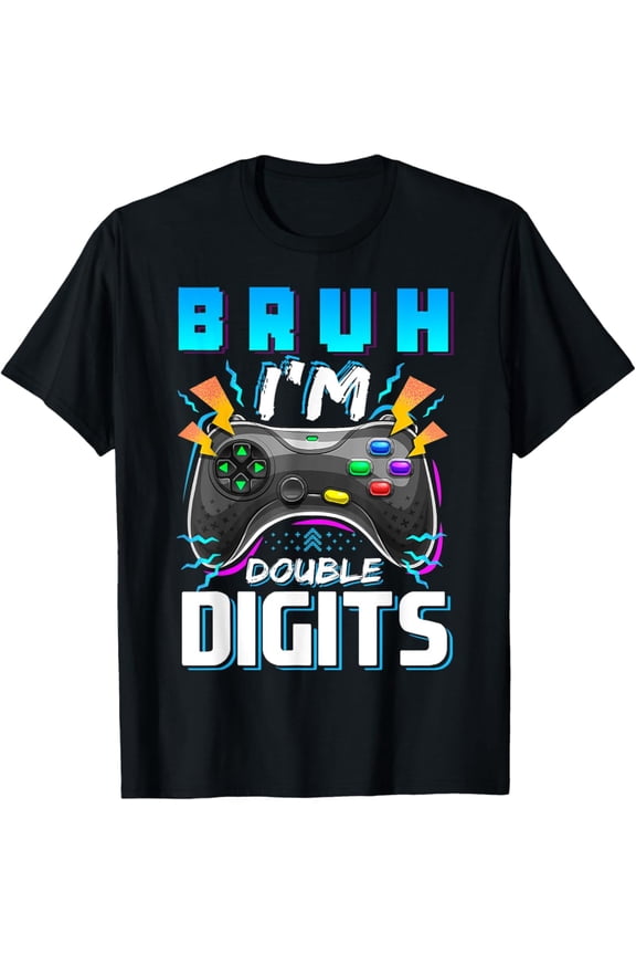 Bruh I'M Double Digits 10Th Birthday Gifts 10 Year Old Unisex Men Women T-Shirt S-5Xl - Best Birthday Gifts