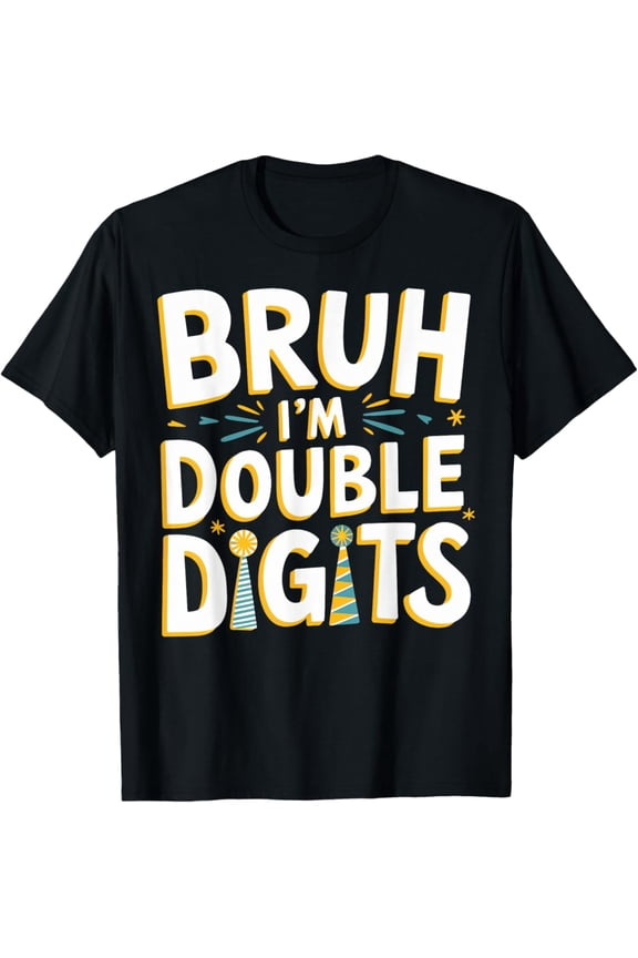 Bruh I'M Double Digits 10Th Birthday Gifts 10 Year Old Unisex T-Shirt S-5Xl - Best Birthday Gifts
