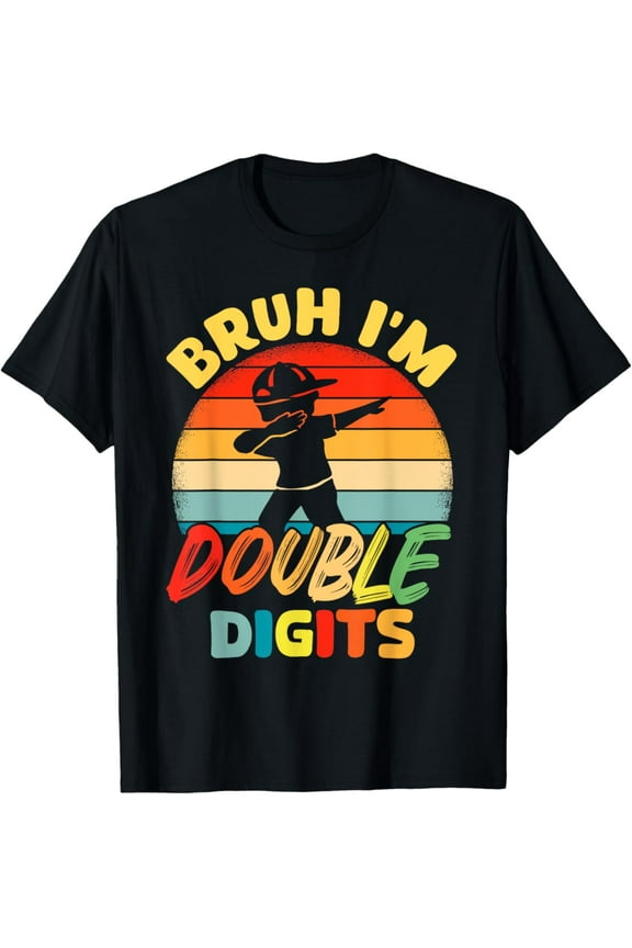 Bruh I'M Double Digits 10Th Birthday Gifts 10 Year Old Unisex T-Shirt S-5Xl - Best Birthday Gifts