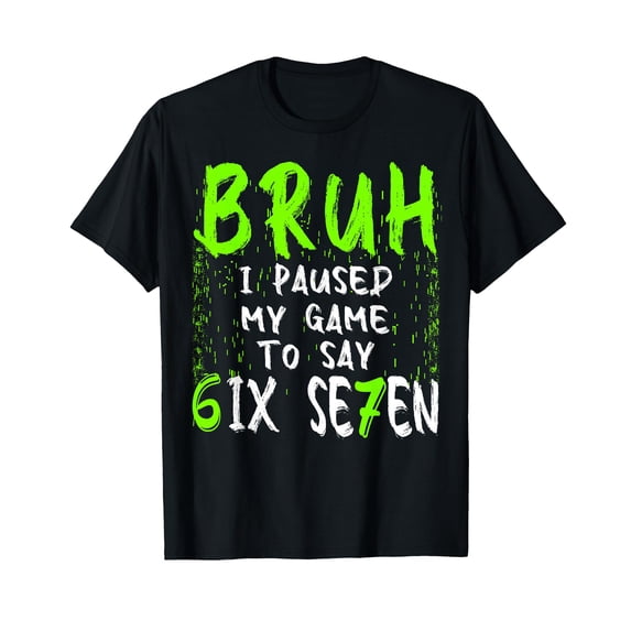 Bruh I Paused My Game to Say Six Seven Funny 67 Gamer T-Shirt