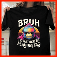 thumbnail image 1 of Bruh I'd Rather Be Playing Tag Gorilla VR Retro Sunset T-Shirt H349, for Unisex, Up to Size 5XL, 1 of 2