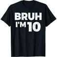 thumbnail image 1 of Bruh I'm 10 Bruh It's My 10th Birthday 10 Year Old Birthday T-Shirt mens t shirt，black，women，funny，misfits，men，journey, 1 of 4