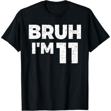 Bruh I'm 11 Bruh It's My 11th Birthday 11 Year Old Birthday T-Shirt