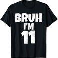 thumbnail image 1 of Bruh I'm 11 Year Old Gifts 11th Birthday Boy Eleven Funny T-Shirt, 1 of 4