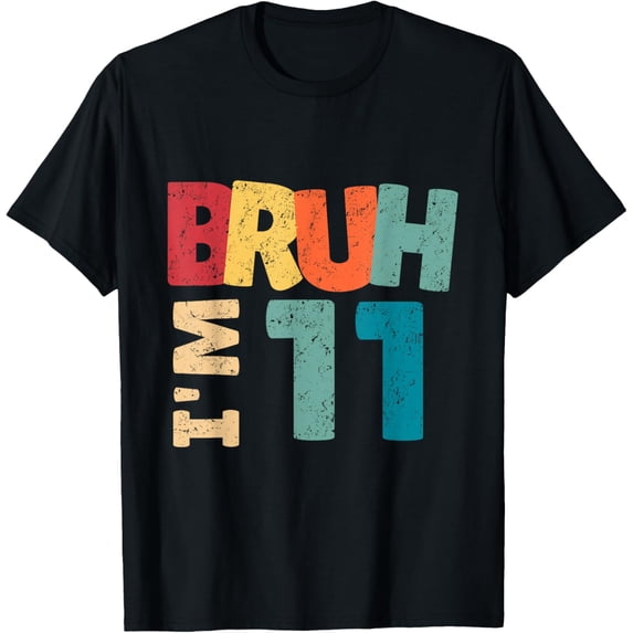 Bruh I'm 11 Year Old Gifts Boys Girls It's My 11th Birthday T-Shirt