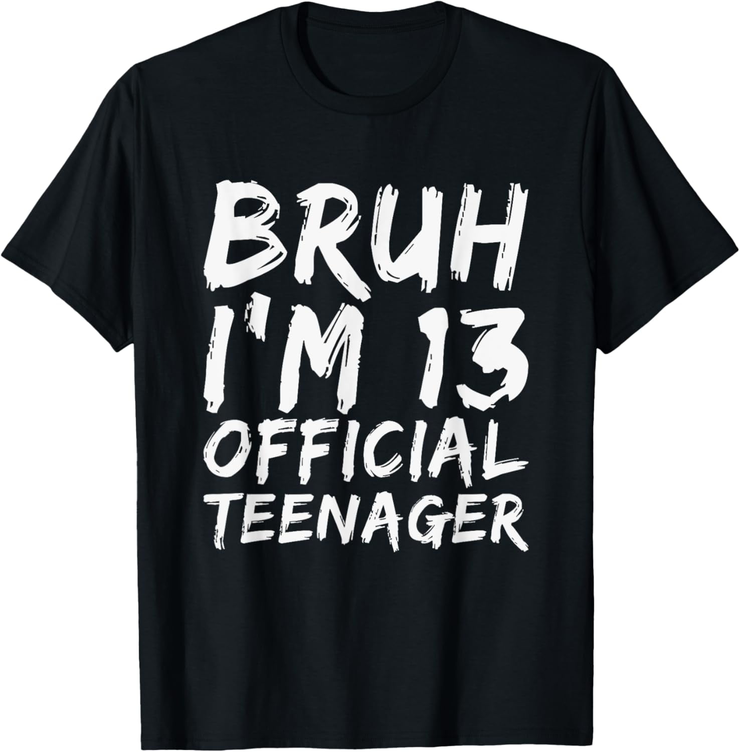 Bruh I'm 13 Official Teenager 13 Year Old Boy Birthday T-Shirt mens t shirt，black，women，funny，misfits，men，journey