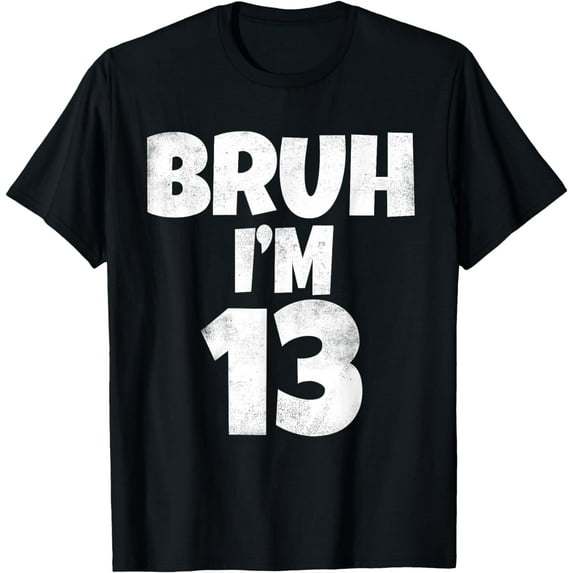 Bruh I'm 13 Year Old Gifts 13th Birthday Boy Thirteen Funny T-Shirt