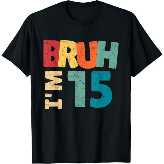 Bruh I'm 15 Year Old Gifts Boys Girls It's My 15th Birthday T-ShirtMen and women, Black T-shirt, size: Extra large