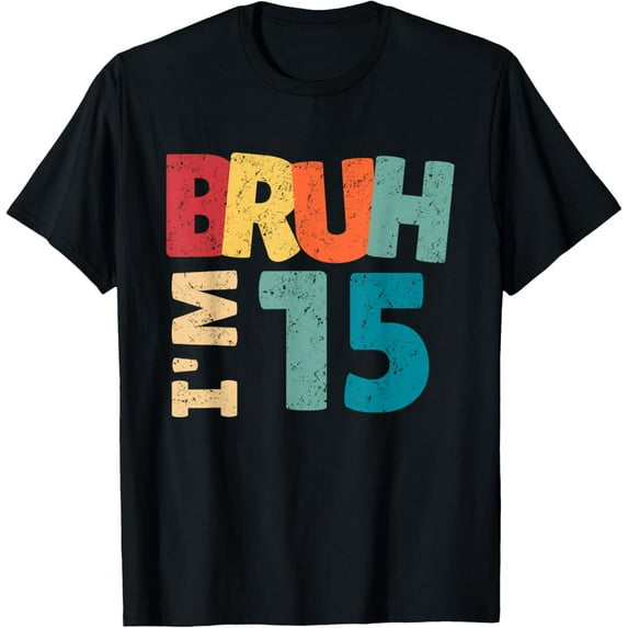 Bruh I'm 15 Year Old Gifts Boys Girls It's My 15th Birthday T-Shirt