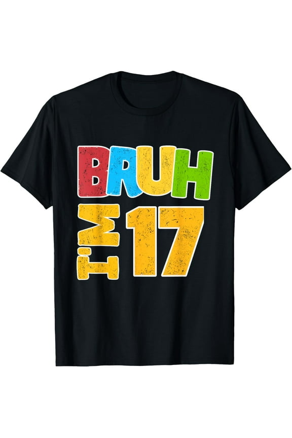 Bruh I'm 17 Year Old Gifts Boys Girls It's My 17th Birthday T-Shirt