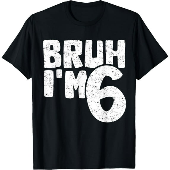 Bruh I'm 6 It's My 6th Birthday 6 Year Old Birthday T-Shirt