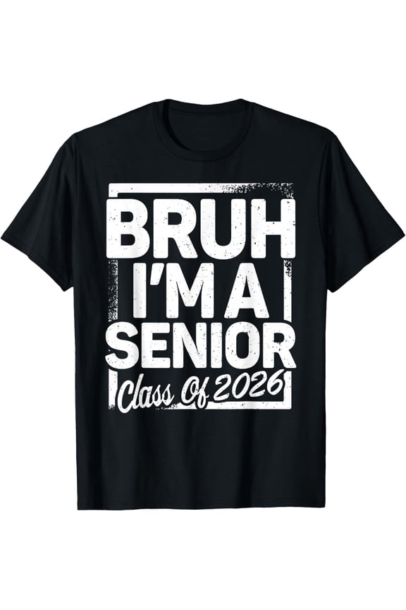 Bruh I'm A Senior 26 Class of 2026 Funny School Graduation Adult T-shirt