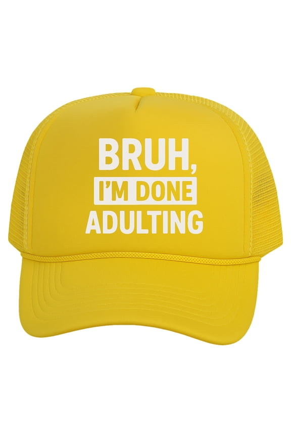 Bruh I'm Done Adulting Trucker Hat – Funny Snapback Cap For Men Women, Yellow