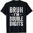 thumbnail image 1 of Bruh I'm Double Digits 10th Birthday Gifts 10 Year Old Boy T-Shirt, 1 of 4