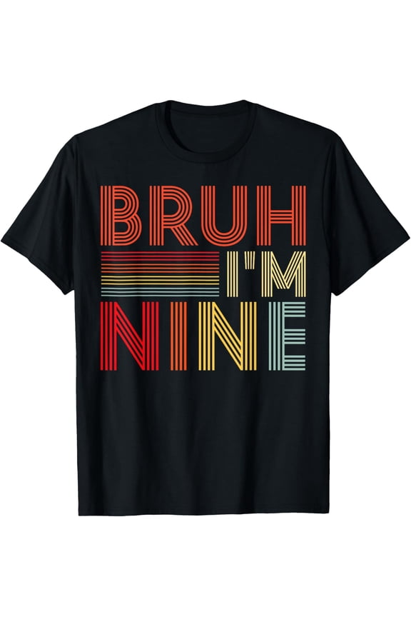 Bruh I'm Nine 9 Year Old Gifts 9th Birthday Boy Funny T-Shirt
