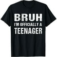 thumbnail image 1 of Bruh I'm Official Teenager 13th Birthday 13 Year Old T-ShirtMen and women, Black T-shirt, size: Extra large, 1 of 4