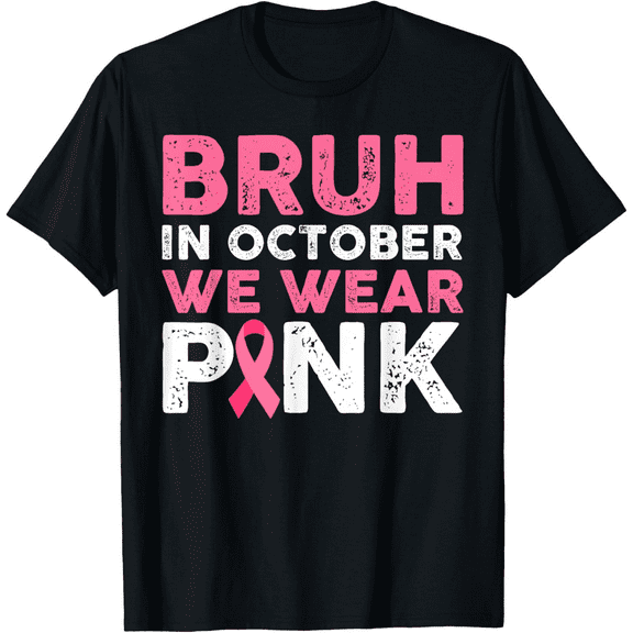 Bruh In October We Wear – Pink Breast Cancer Awareness Mens T-Shirt